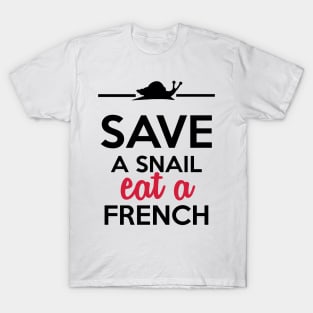 Food & Culinary - Save a Snail eat a French T-Shirt